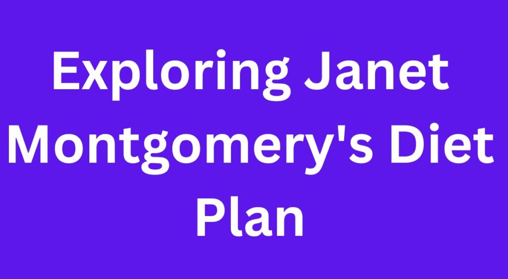 Exploring Janet Montgomery's Diet Plan