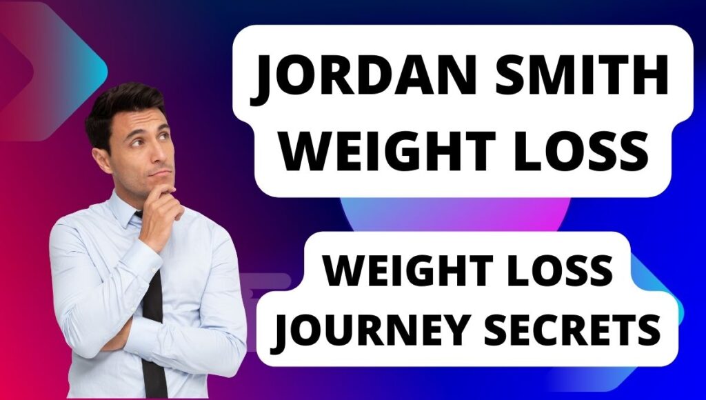 Jordan Smith Weight Loss Journey Secrets