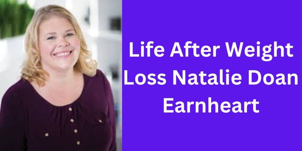 Life After Weight Loss Natalie Doan Earnheart