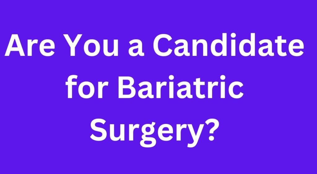 Are You a Candidate for Bariatric Surgery?