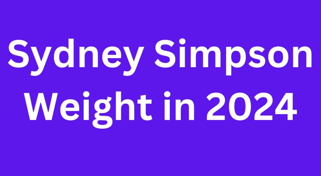 Sydney Simpson Weight in 2024