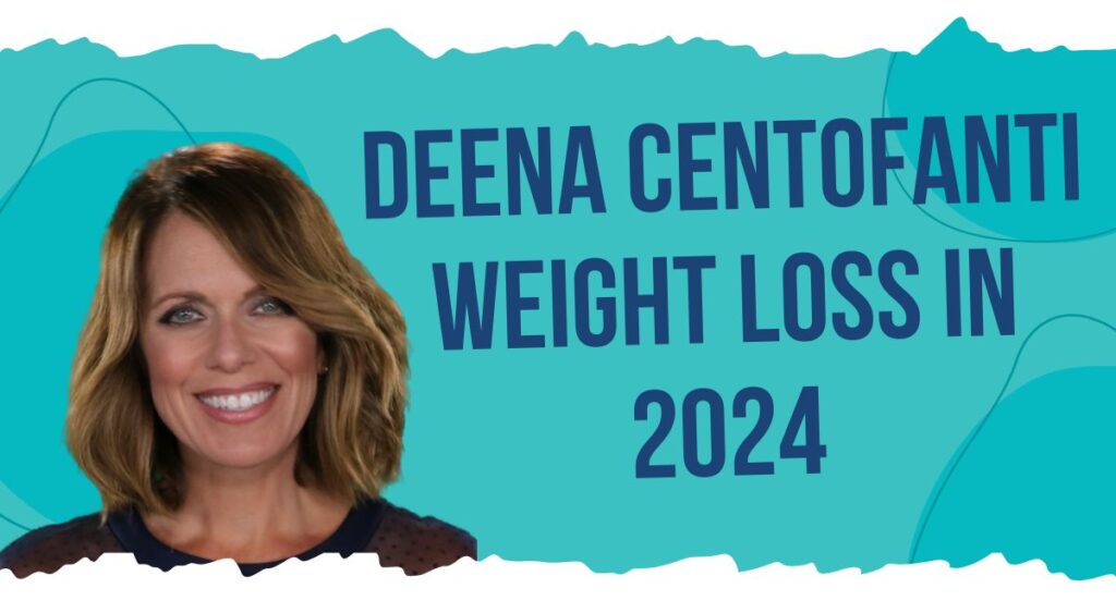 Deena Centofanti Weight Loss in 2024