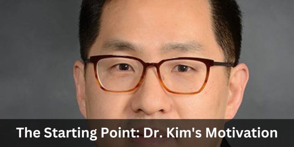 The Starting Point: Dr. Kim's Motivation