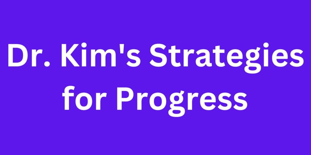 Dr. Kim's Strategies for Progress