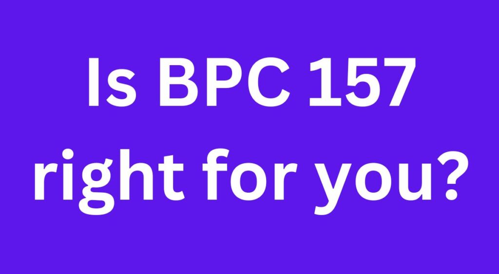 Is BPC 157 right for you?