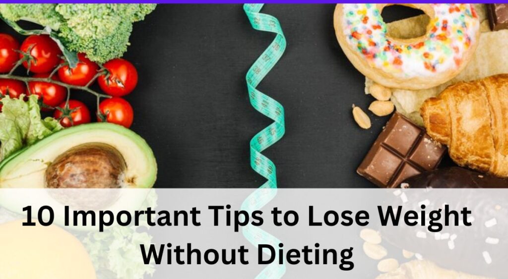 10 Important Tips to Lose Weight Without Dieting