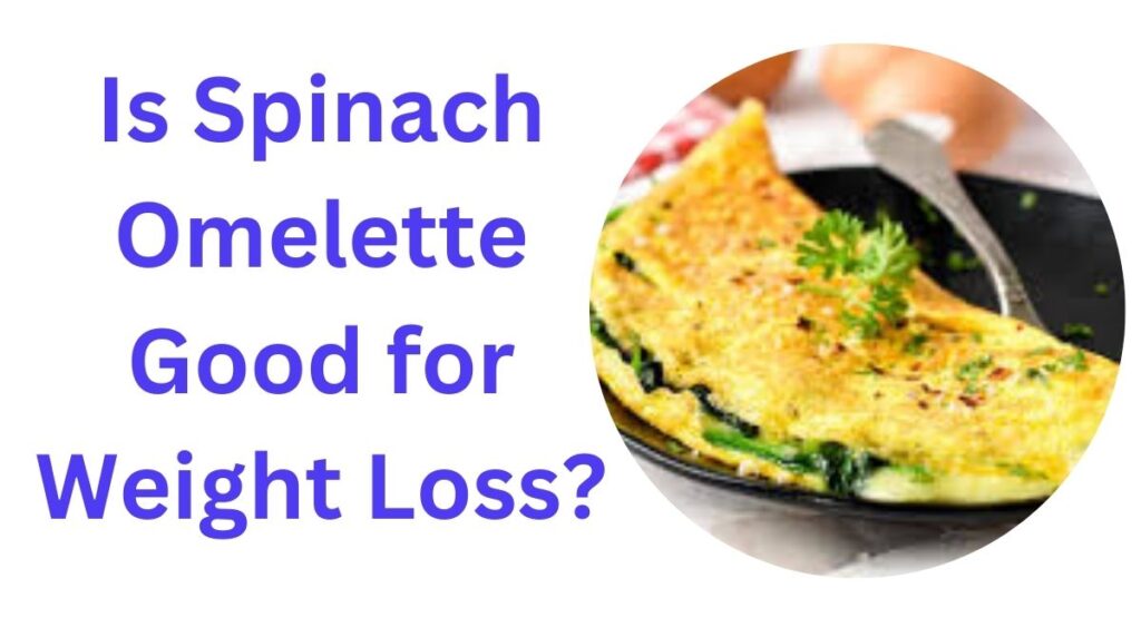 Is Spinach Omelette Good for Weight Loss?