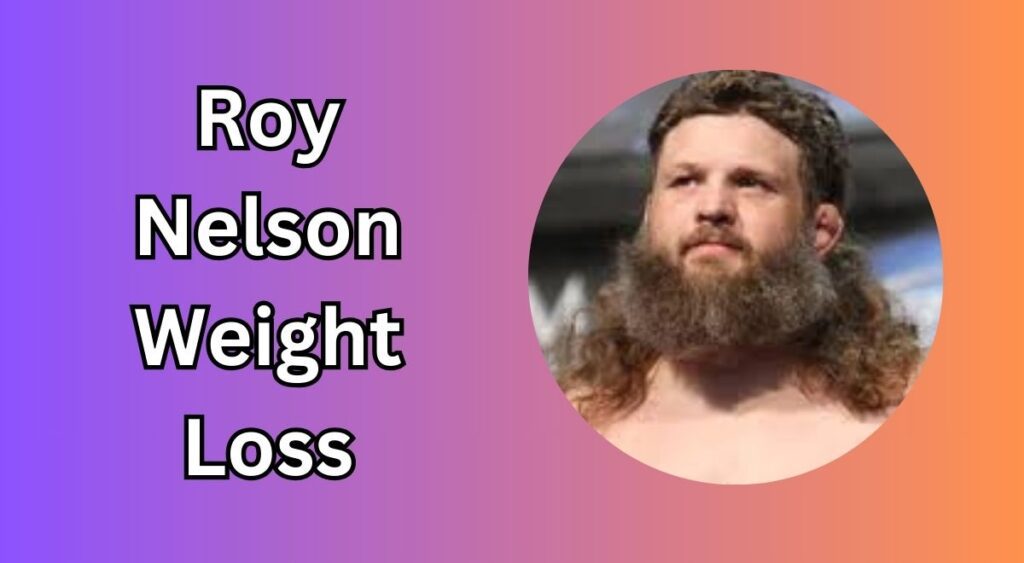 Roy Nelson Weight Loss