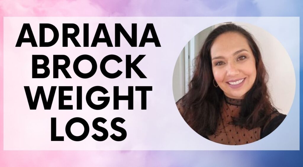Adriana Brock Weight Loss 2024 Secrets