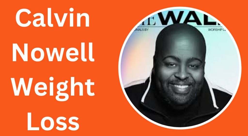 Calvin Nowell Weight Loss