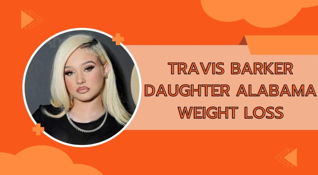 Travis Barker Daughter Alabama Weight Loss Medication