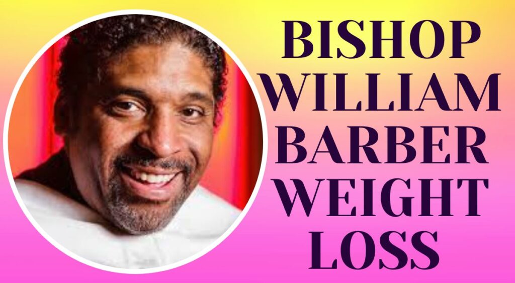 Bishop William Barber Weight Loss