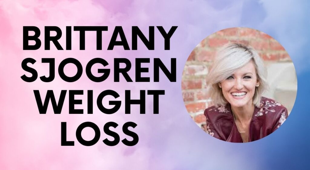 Brittany Sjogren Weight Loss: A Journey to Happiness