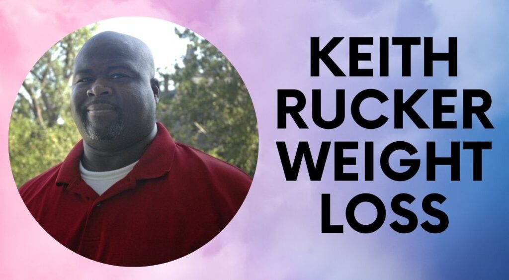 Keith Rucker Weight Loss in 2024