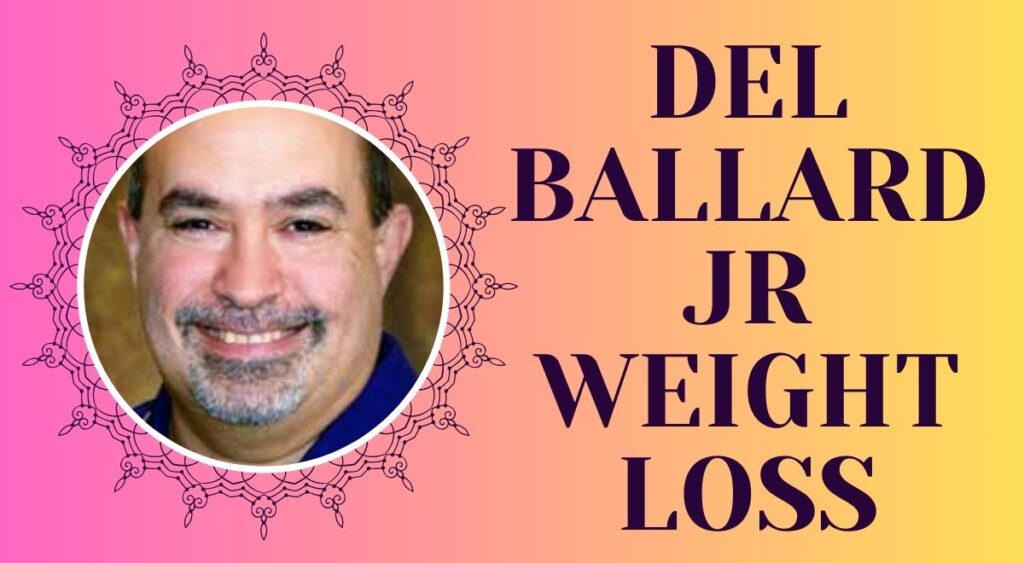 Del Ballard Jr Weight Loss in 2024