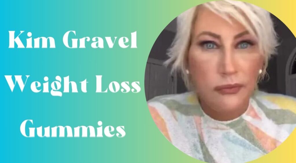 Kim Gravel Weight Loss Gummies