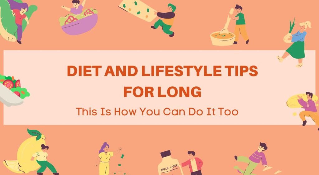 Diet and Lifestyle Tips for Long