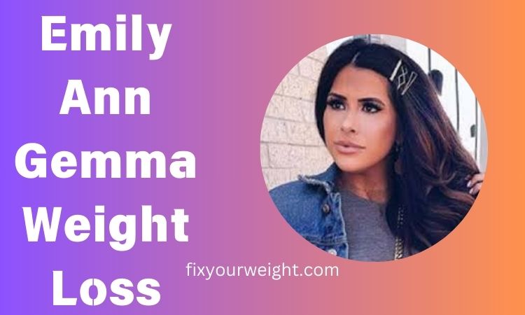 Emily Ann Gemma Weight Loss