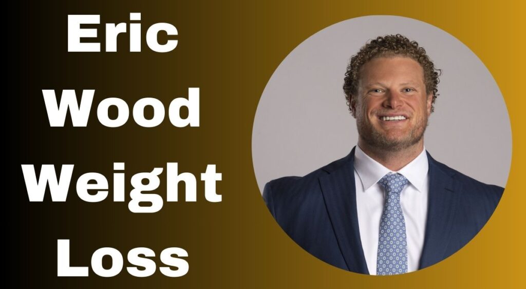 Eric Wood Weight Loss