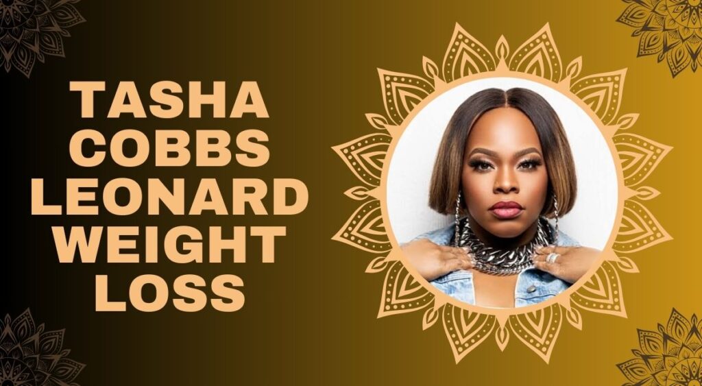 Tasha Cobbs Leonard Weight Loss