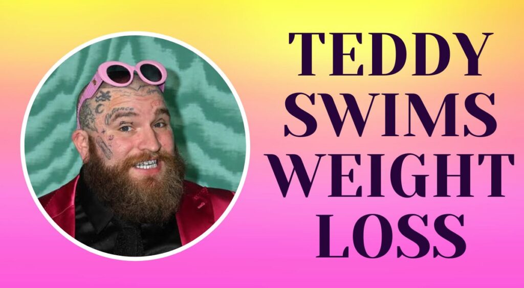 Teddy Swims Weight Loss