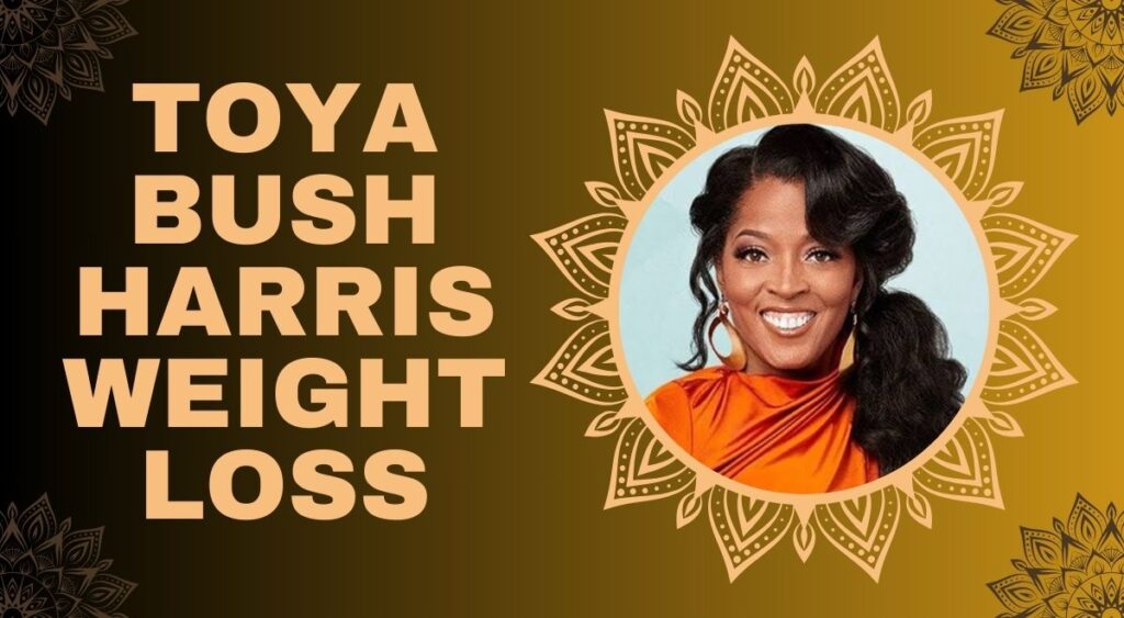 Toya Bush Harris Weight Loss