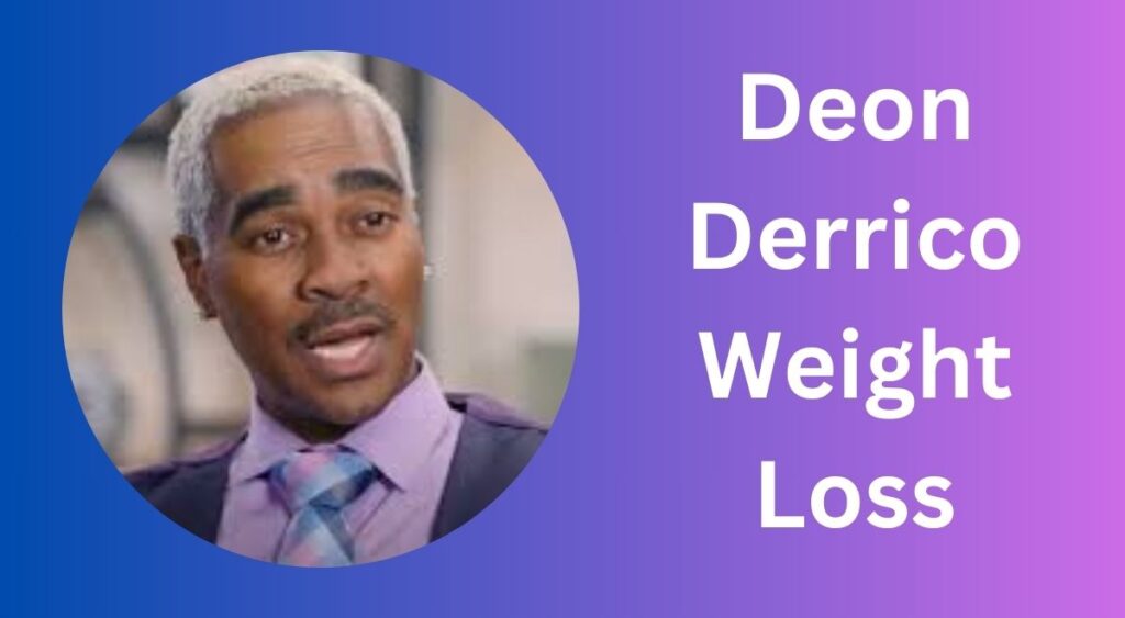 Deon Derrico Weight Loss: Diet and Workout Regimen