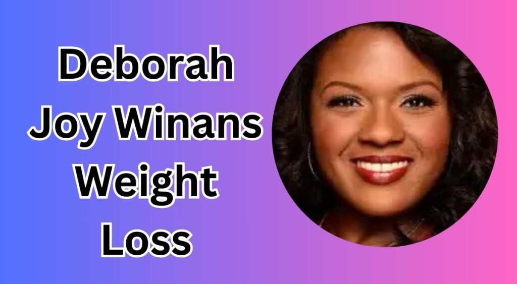 Deborah Joy Winans Weight Loss: Her Inspiring Journey