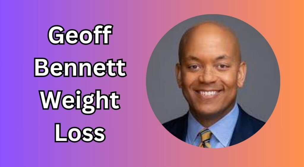 Geoff Bennett Weight Loss