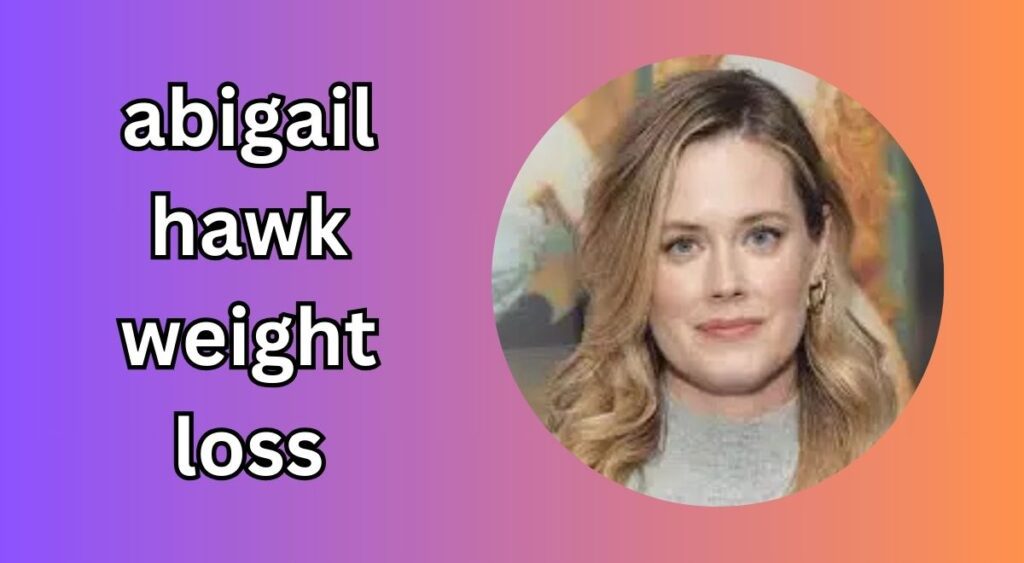 Abigail Hawk Weight Loss: Inspiration and Transformation