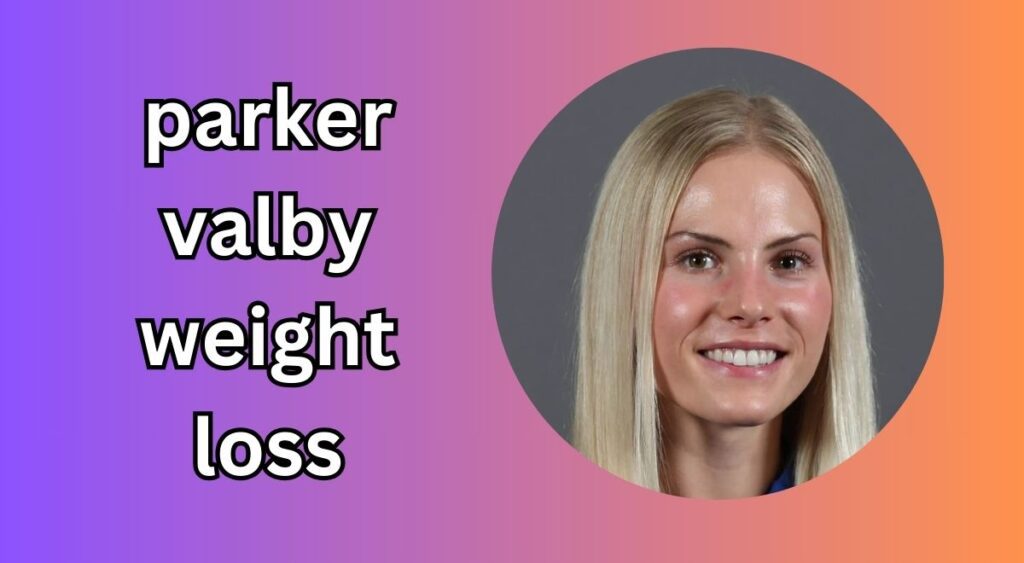 Parker Valby Weight Loss