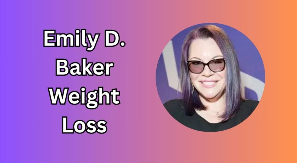 Emily D. Baker Weight Loss