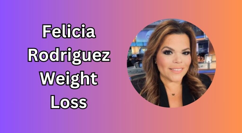 Felicia Rodriguez Weight Loss