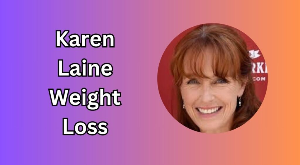 Karen Laine Weight Loss: The Inspiring Journey