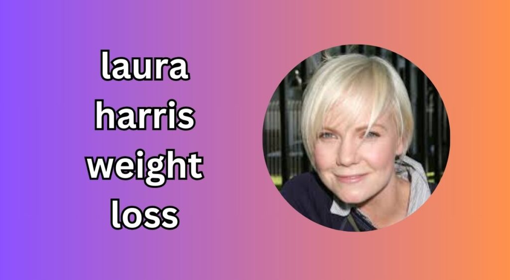 Laura Harris Weight Loss