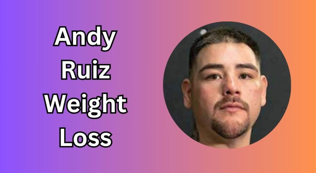 Andy Ruiz Weight Loss