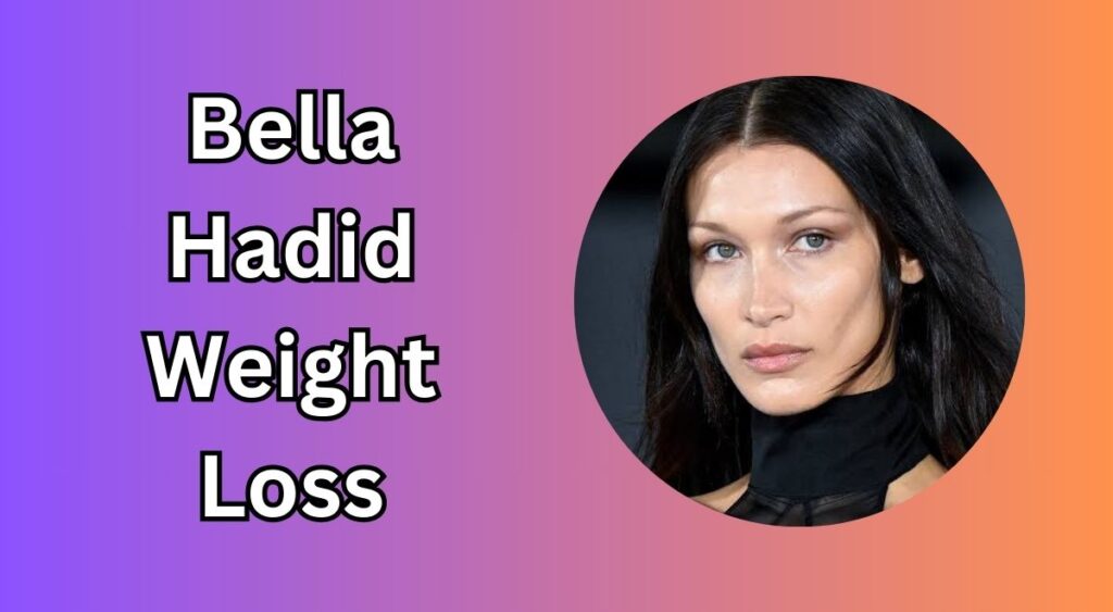 Bella Hadid Weight Loss