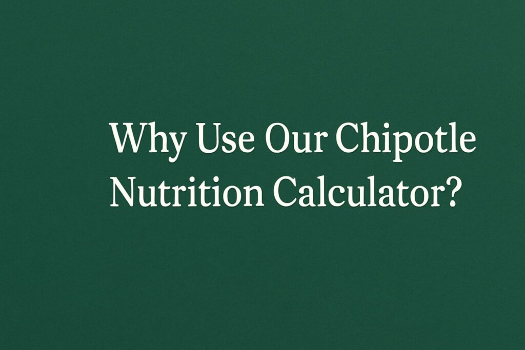 ✅ Why Use Our Chipotle Nutrition Calculator