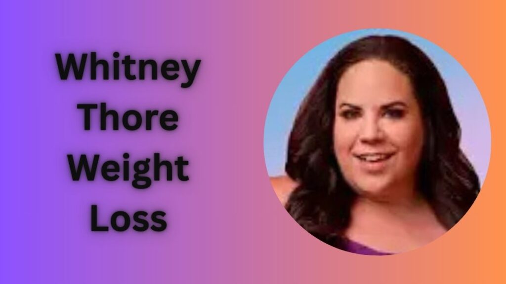 Whitney Thore Weight Loss: Lost Around 100 Pounds