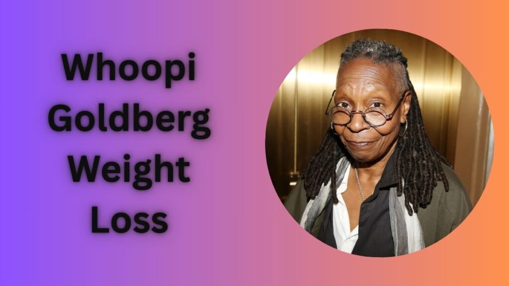 Whoopi Goldberg Weight Loss: A Closer Look at Her Journey
